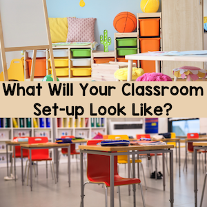 What will your classroom set-up look like?