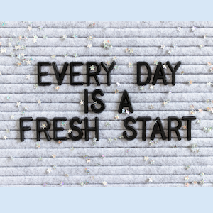 every day is a fresh start