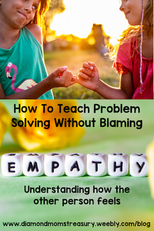 How to teach problem solving without blaming. Understanding how the other person feels.