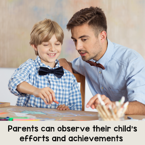 parents can observe their child's efforts and achievements