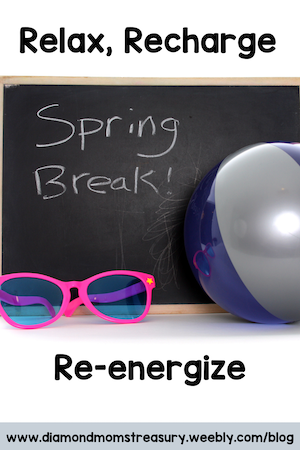 Spring Break. Relax, recharge, re-energize.