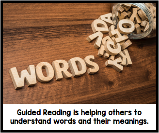 Guided reading is helping others to understand words and their meanings.