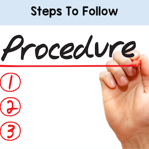 Procedure steps to follow