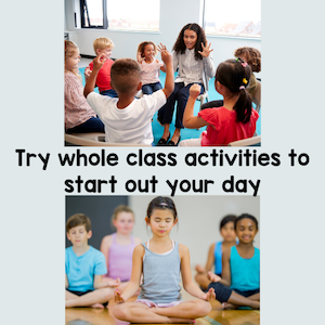 Try whole class activities to start out your day