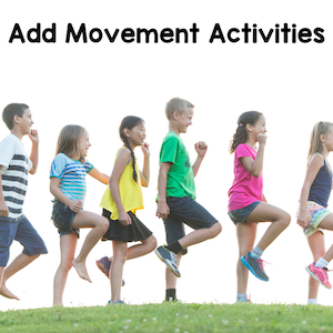 add movement activities.