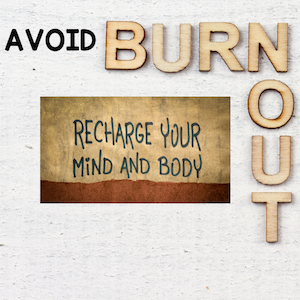 avoid burnout, recharge your mind and body
