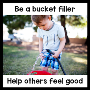 Be a bucket fill and help others feel good