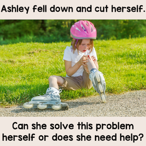 Ashley fell down and cut herself. Can she solve this problem herself or does she need help?