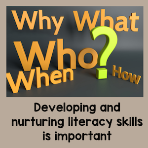 Developing and nurturing literacy skills is important