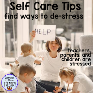 Self care tips. Teachers, parents, and children are stressed. Find ways to de-stress.