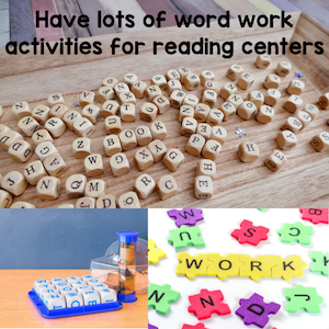 Have lots of word work activities for reading ceenters
