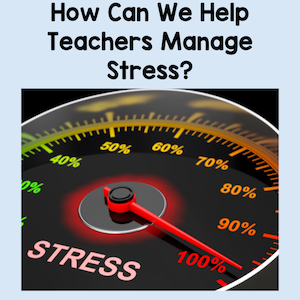 How can we help teachers manage stress?