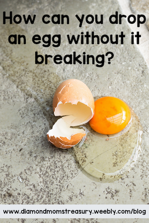 how can you drop an egg without it breaking?