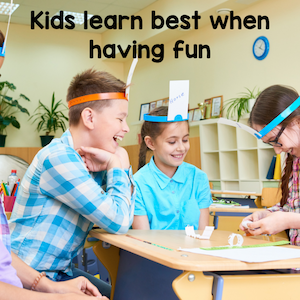 Kids learn best when having fun