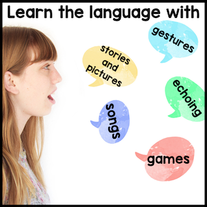 Learn the language with gestures, stories and pictures, echoing, songs, games