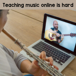 Teaching music online is hard.