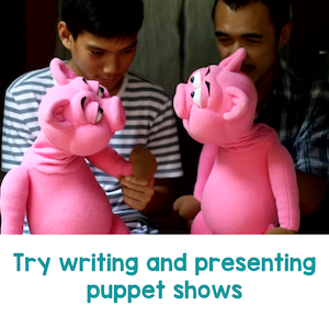 Try writing and presenting puppet shows
