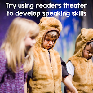 Try using readers theater to develop speaking skills