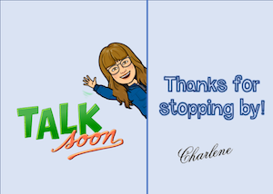 Talk soon Thanks for stopping by. Charlene