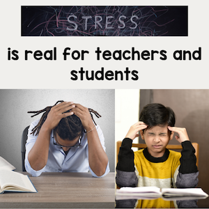 Stress is real for teachers and students.