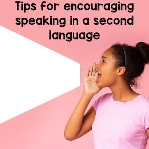 tips for encouraging speaking in a second language
