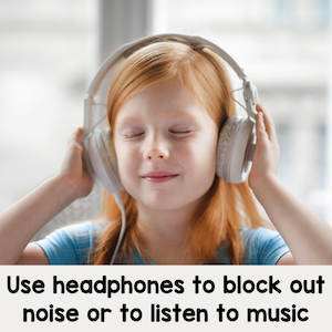 use headphones to block out noise or to listen to music