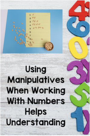 Using manipulatives when working with numbers helps understanding