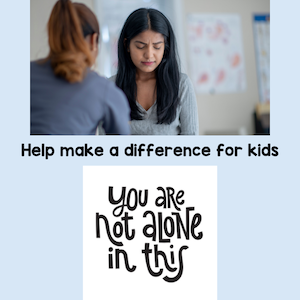 Help make a difference for kids. You are not alone in this.